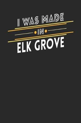 Book cover for I Was Made In Elk Grove