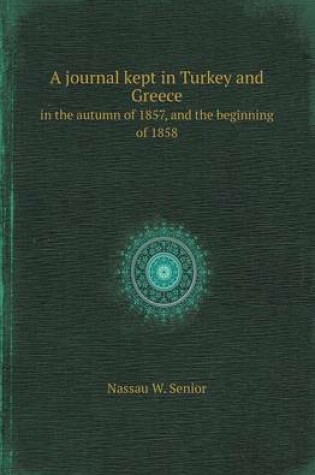 Cover of A Journal Kept in Turkey and Greece in the Autumn of 1857, and the Beginning of 1858