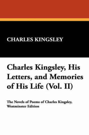 Cover of Charles Kingsley, His Letters, and Memories of His Life (Vol. II)