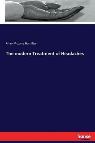 Cover of The modern Treatment of Headaches