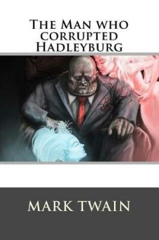 Cover of The Man who corrupted Hadleyburg