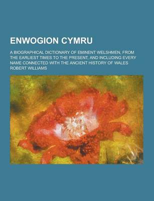 Book cover for Enwogion Cymru; A Biographical Dictionary of Eminent Welshmen, from the Earliest Times to the Present, and Including Every Name Connected with the ANC