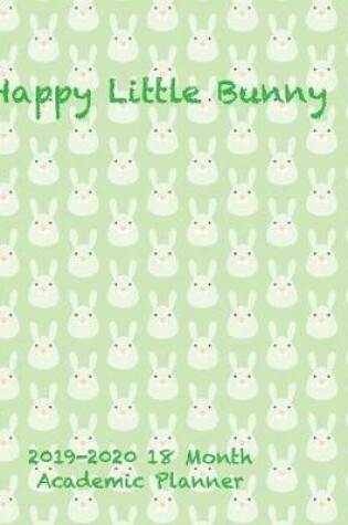 Cover of Happy Little Bunny 2019-2020 18 Month Academic Planner