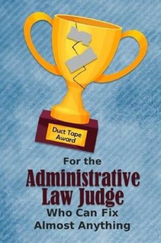 Cover of For the Administrative Law Judge Who Can Fix Almost Anything - Duct Tape Award