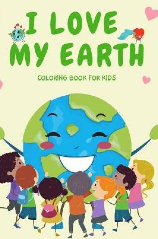 Cover of I Love My Earth Coloring Book for Kids