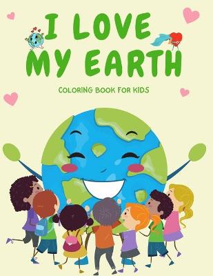 Book cover for I Love My Earth Coloring Book for Kids