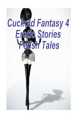 Book cover for Cuckold Fantasy 4 Erotic Stories Fetish Tales