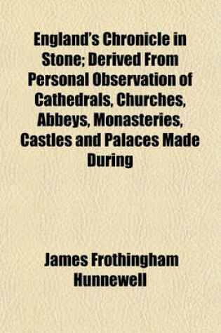 Cover of England's Chronicle in Stone; Derived from Personal Observation of Cathedrals, Churches, Abbeys, Monasteries, Castles and Palaces Made During