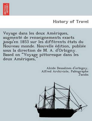 Book cover for Voyage Dans Les Deux AME Riques, Augmente de Renseignements Exacts Jusqu'en 1853 Sur Les Diffe Rents E Tats Du Nouveau Monde. Nouvelle E Dition, Publie E Sous La Direction de M. A. D'Orbigny. Based on Voyage Pittoresque Dans Les Deux AME Riques,