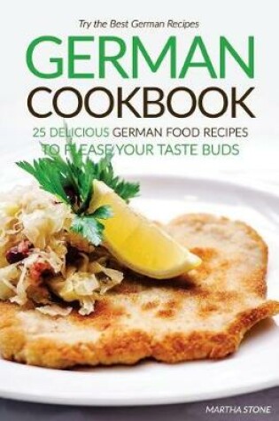 Cover of German Cookbook - 25 Delicious German Food Recipes to Please your Taste Buds