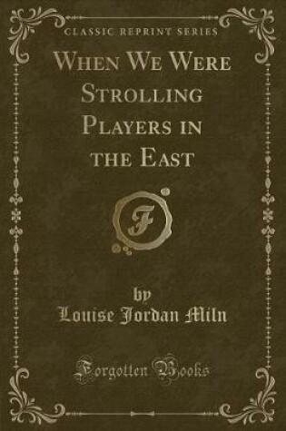 Cover of When We Were Strolling Players in the East (Classic Reprint)