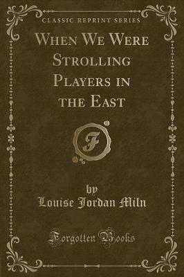 Book cover for When We Were Strolling Players in the East (Classic Reprint)