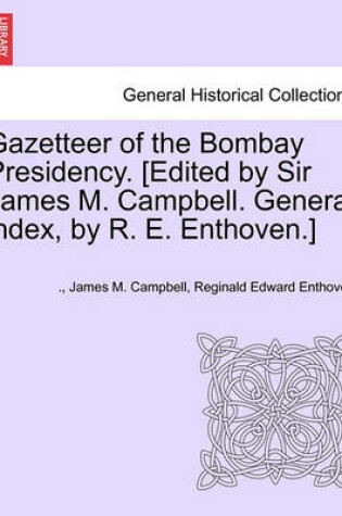 Cover of Gazetteer of the Bombay Presidency. [Edited by Sir James M. Campbell. General Index, by R. E. Enthoven.] Volume IV