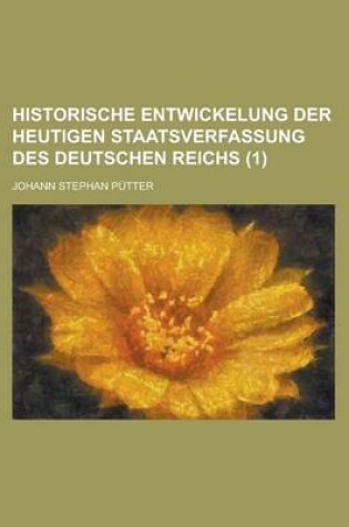 Cover of Historische Entwickelung Der Heutigen Staatsverfassung Des Deutschen Reichs (1)