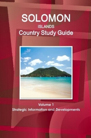 Cover of Solomon Islands Country Study Guide Volume 1 Strategic Information and Developments