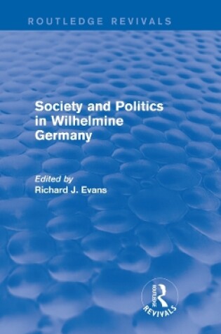 Cover of Society and Politics in Wilhelmine Germany (Routledge Revivals)