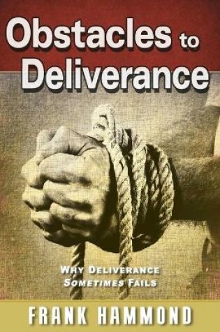 Cover of Obstacles to Deliverance - Why Deliverance Sometimes Fails
