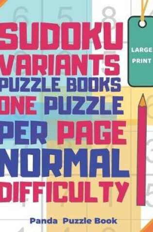 Cover of Sudoku Variants Puzzle Books One Puzzle Per Page Normal Difficulty Large Print