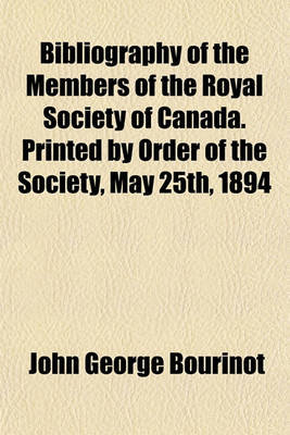 Book cover for Bibliography of the Members of the Royal Society of Canada. Printed by Order of the Society, May 25th, 1894