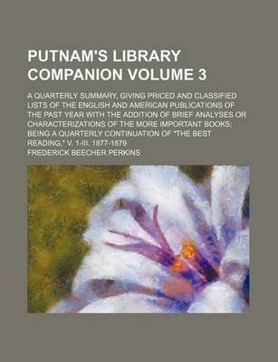 Book cover for Putnam's Library Companion Volume 3; A Quarterly Summary, Giving Priced and Classified Lists of the English and American Publications of the Past Year with the Addition of Brief Analyses or Characterizations of the More Important Books Being a Quarterly C