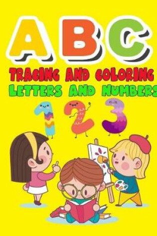 Cover of ABC Tracing and Coloring Letters and Numbers