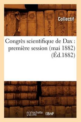 Book cover for Congrès Scientifique de Dax: Première Session (Mai 1882) (Éd.1882)