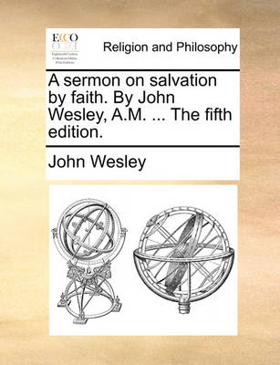 Book cover for A Sermon on Salvation by Faith. by John Wesley, A.M. ... the Fifth Edition.