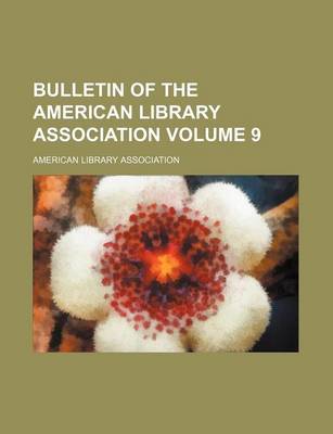 Book cover for Bulletin of the American Library Association Volume 9