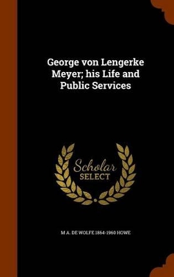 Book cover for George Von Lengerke Meyer; His Life and Public Services
