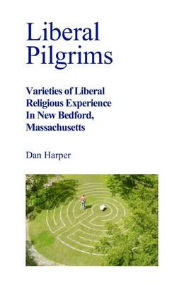 Book cover for Liberal Pilgrims: Varieties of Liberal Religious Experience in New Bedford Massachusetts