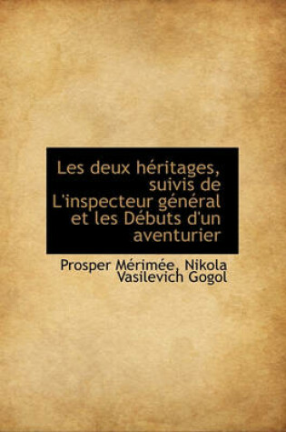 Cover of Les Deux H Ritages, Suivis de L'Inspecteur G N Ral Et Les D Buts D'Un Aventurier