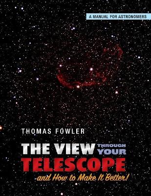 Book cover for The View Through Your Telescope and How to Make It Better!