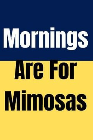 Cover of mornings are for mimosas