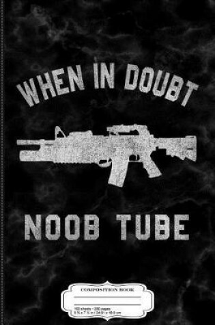 Cover of When in Doubt Noob Tube Composition Notebook