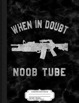 Cover of When in Doubt Noob Tube Composition Notebook