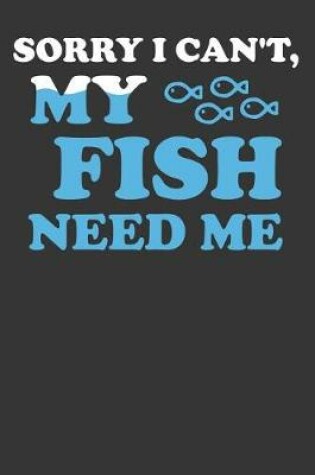 Cover of Sorry I Can't My Fish Need Me