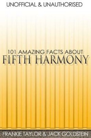 Cover of 101 Amazing Facts about Fifth Harmony