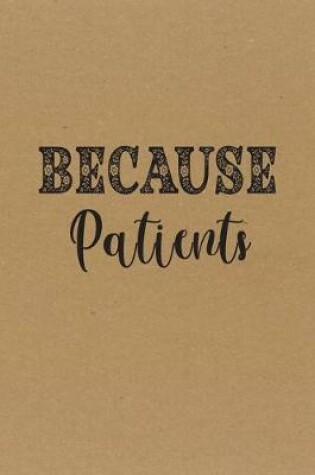 Cover of Because Patients.