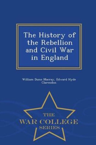 Cover of The History of the Rebellion and Civil War in England - War College Series