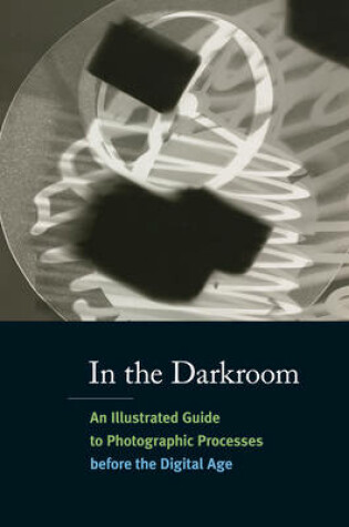 Cover of In the Darkroom:An Illustrated Guide to Photographic Processes be