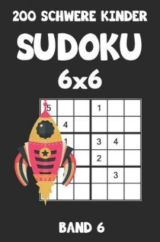 Cover of 200 Schwere Kinder Sudoku 6x6 Band 6