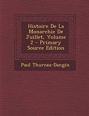 Book cover for Histoire De La Monarchie De Juillet, Volume 2 - Primary Source Edition