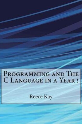 Cover of Programming and the C Language in a Year !