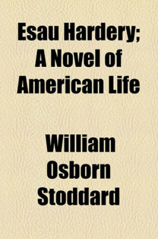 Cover of Esau Hardery; A Novel of American Life