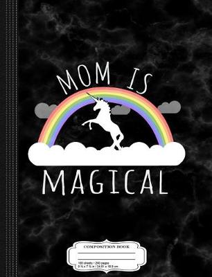 Book cover for Mom Is Magical Composition Notebook