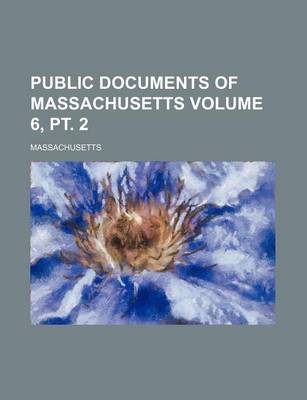 Book cover for Public Documents of Massachusetts Volume 6, PT. 2