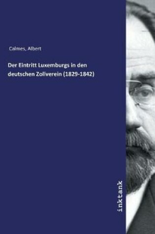 Cover of Der Eintritt Luxemburgs in den deutschen Zollverein (1829-1842)