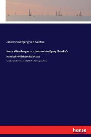 Cover of Neue Mitteilungen aus Johann Wolfgang Goethe's handschriftlichem Nachlass