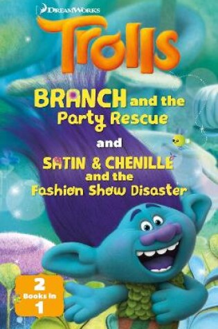 Cover of Trolls: Trolls: Branch and the Party Rescue / Satin & Chenille and the Fashion Show Disaster