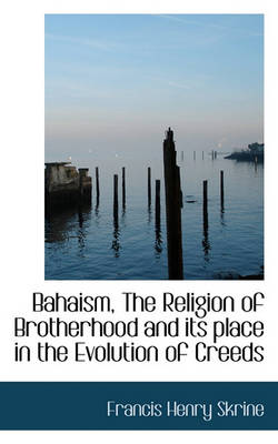 Cover of Bahaism, the Religion of Brotherhood and Its Place in the Evolution of Creeds